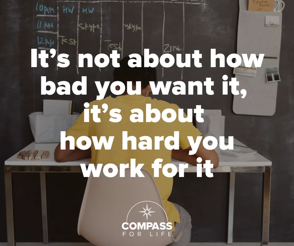 “It’s not about how bad you want it, it’s about how hard you work for it.”
